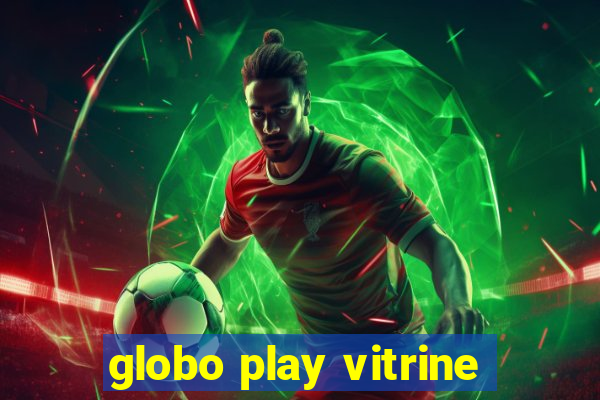 globo play vitrine